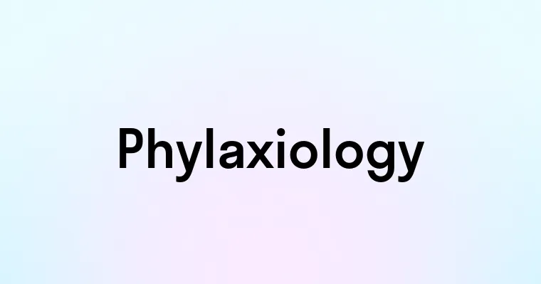 Phylaxiology