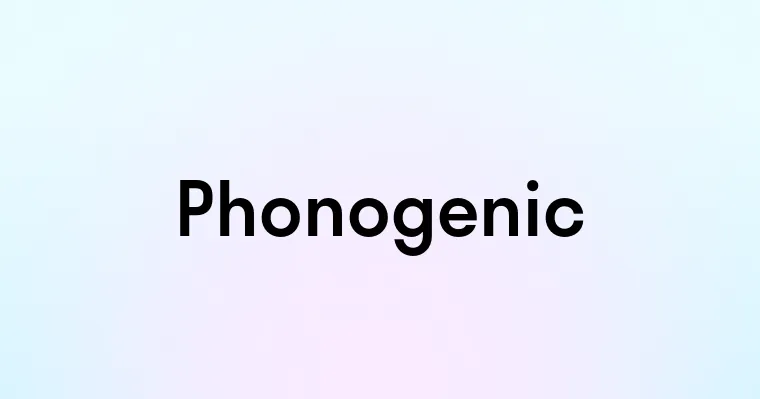 Phonogenic