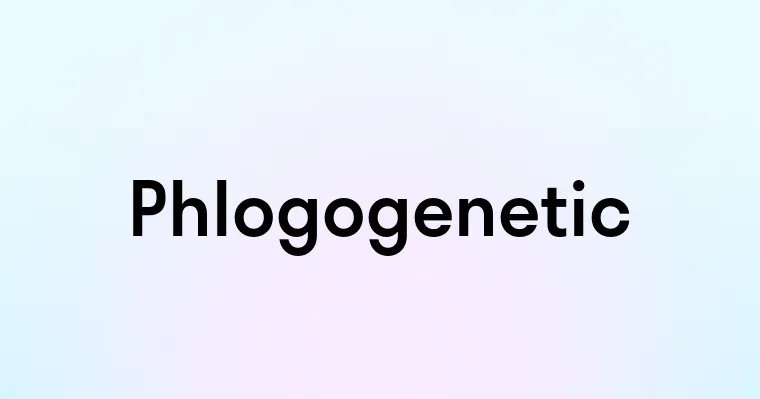 Phlogogenetic