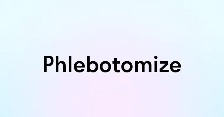 Phlebotomize