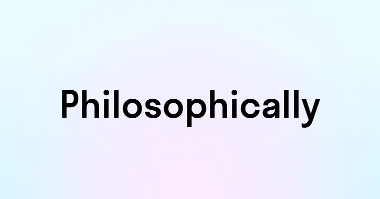 Philosophically