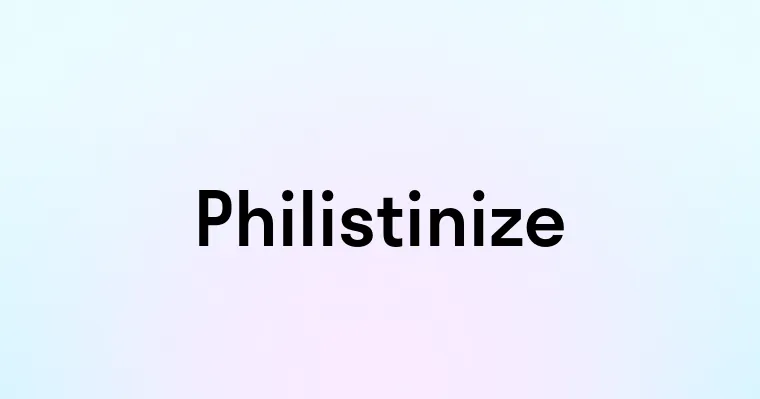 Philistinize