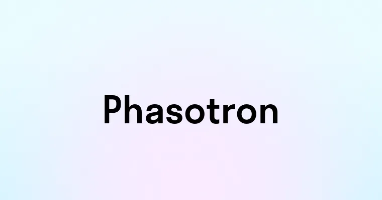 Phasotron