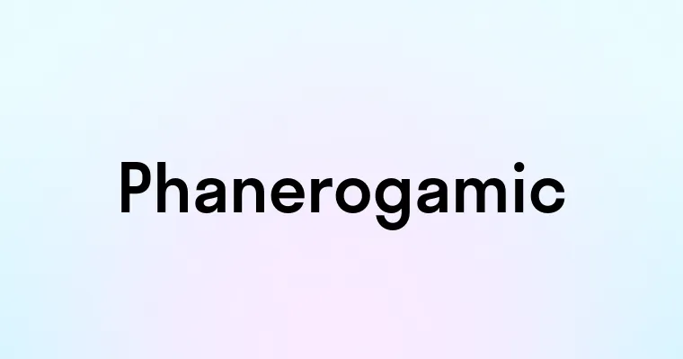 Phanerogamic