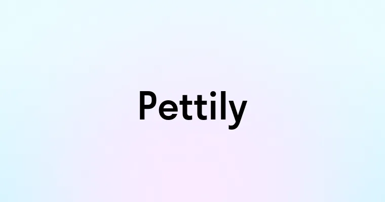 Pettily