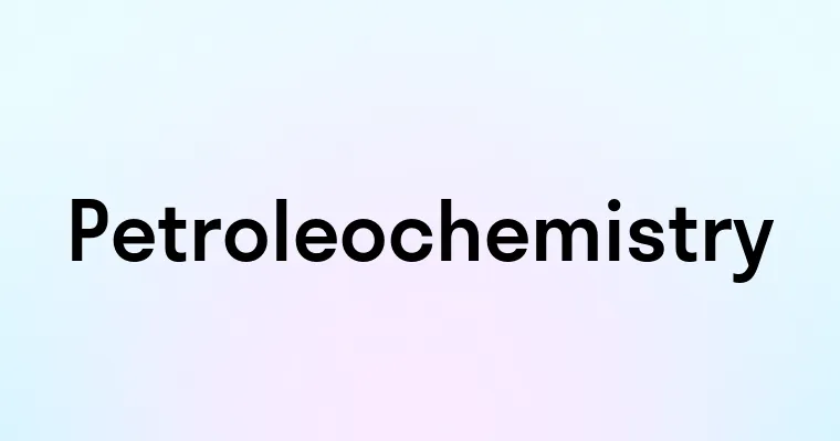 Petroleochemistry