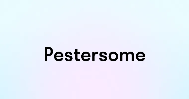 Pestersome