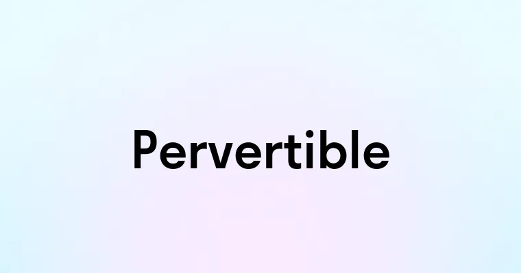 Pervertible