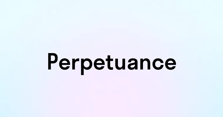 Perpetuance