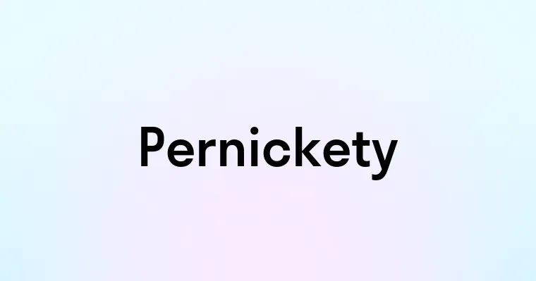 Pernickety