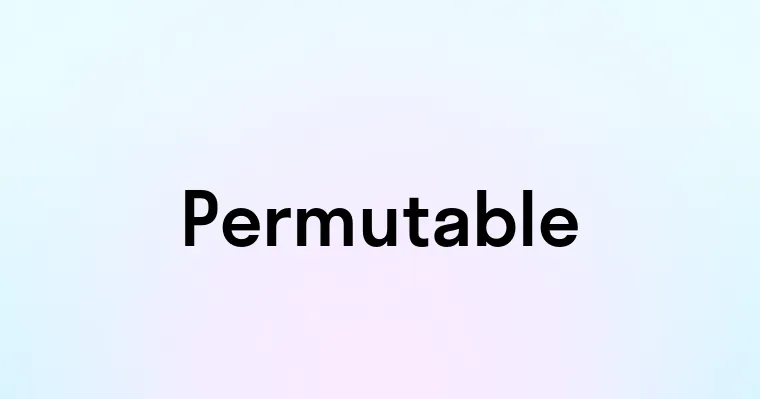 Permutable