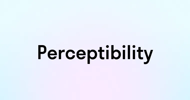 Perceptibility