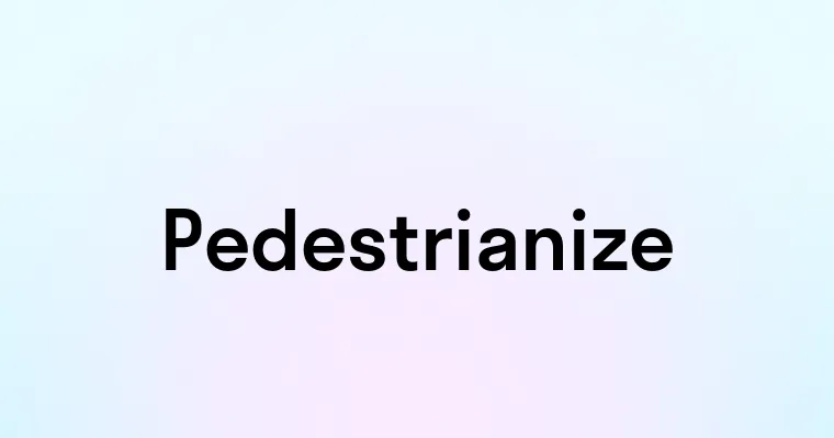 Pedestrianize