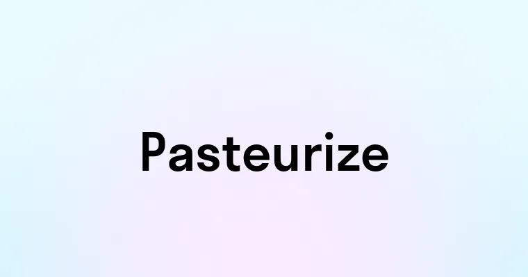 Pasteurize