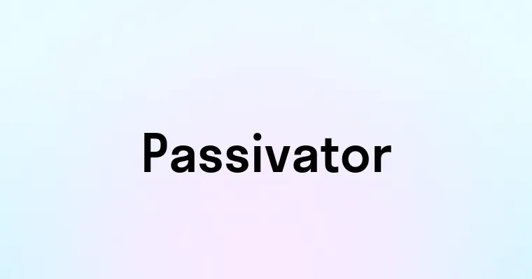 Passivator