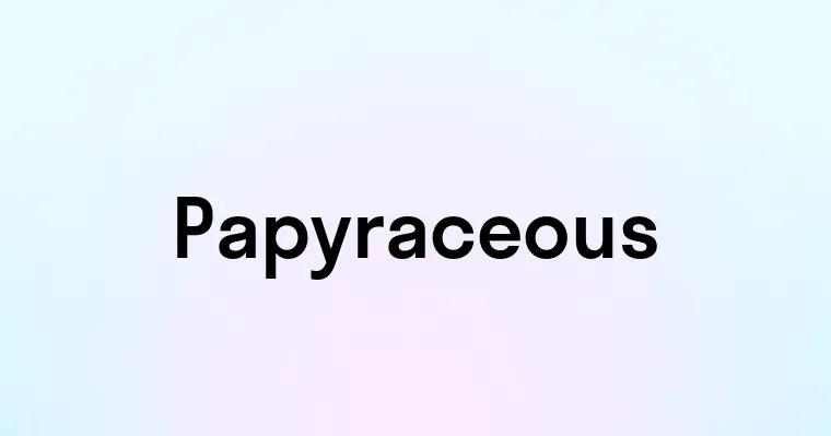 Papyraceous