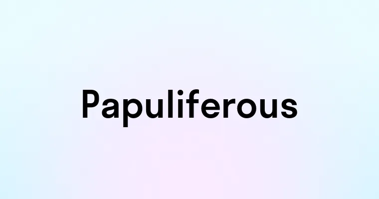 Papuliferous