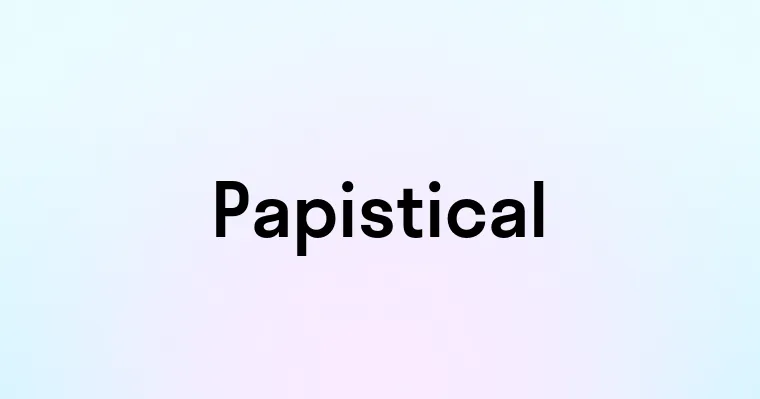 Papistical