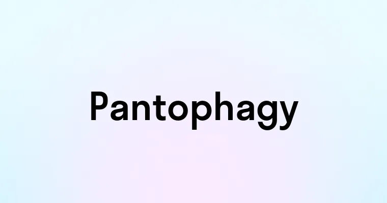 Pantophagy