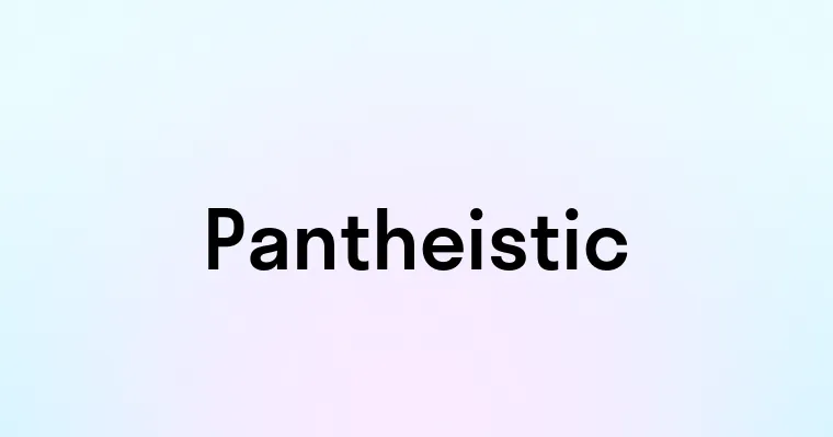 Pantheistic