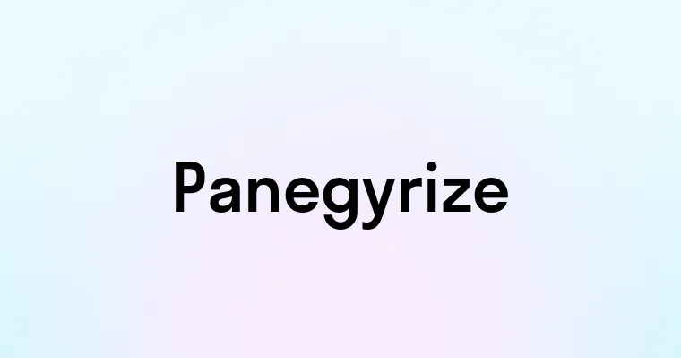 Panegyrize