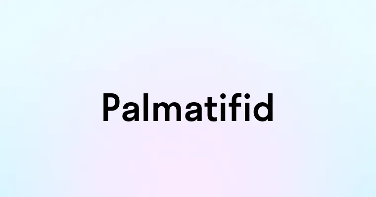 Palmatifid