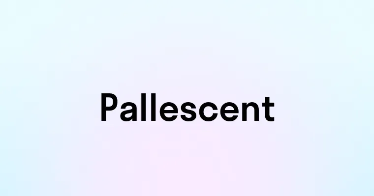 Pallescent