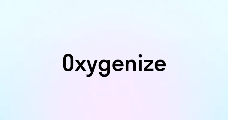 Oxygenize