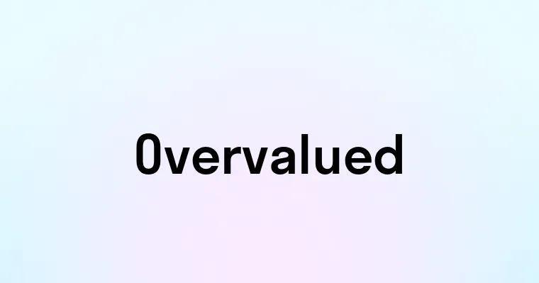 Overvalued