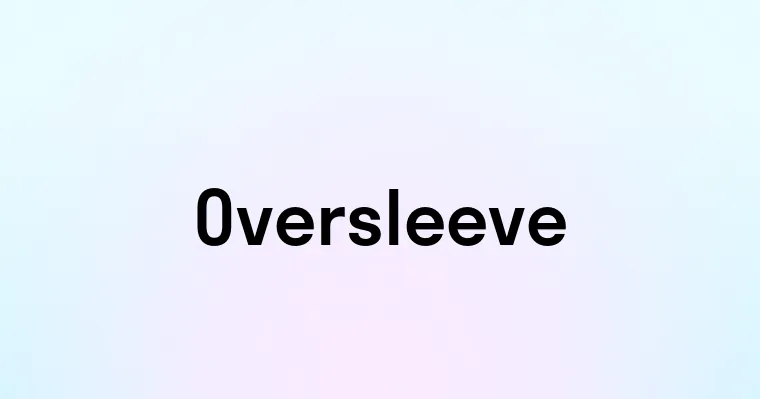 Oversleeve