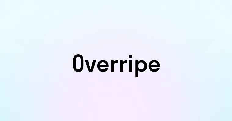 Overripe