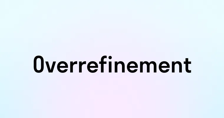 Overrefinement