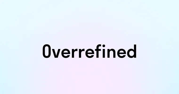 Overrefined