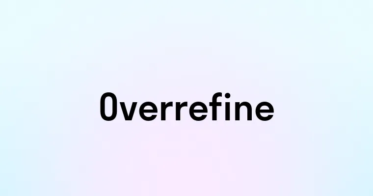 Overrefine