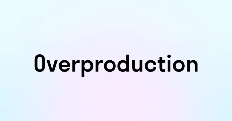 Overproduction