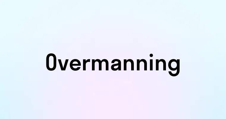 Overmanning