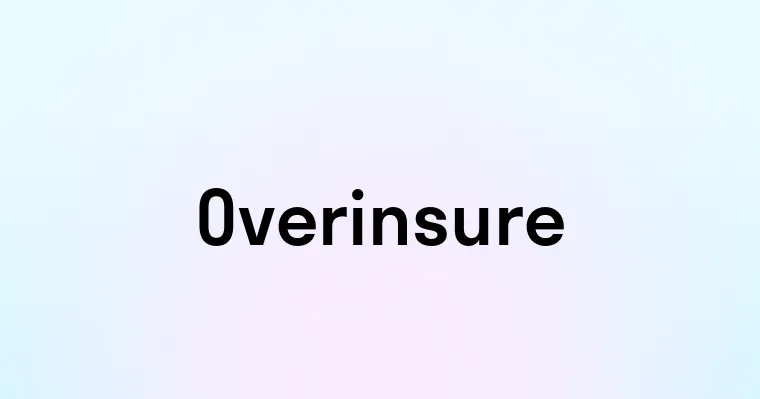 Overinsure