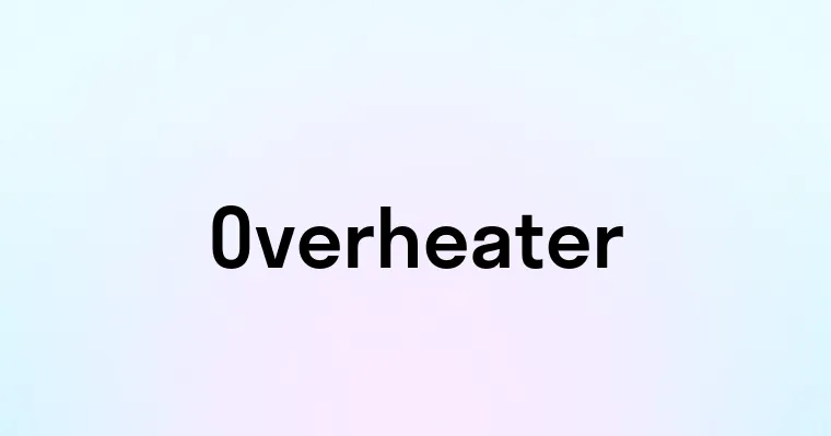 Overheater