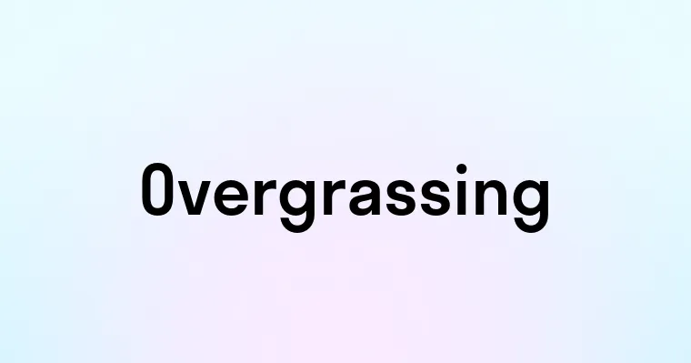 Overgrassing