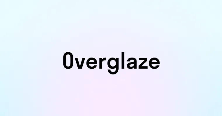 Overglaze