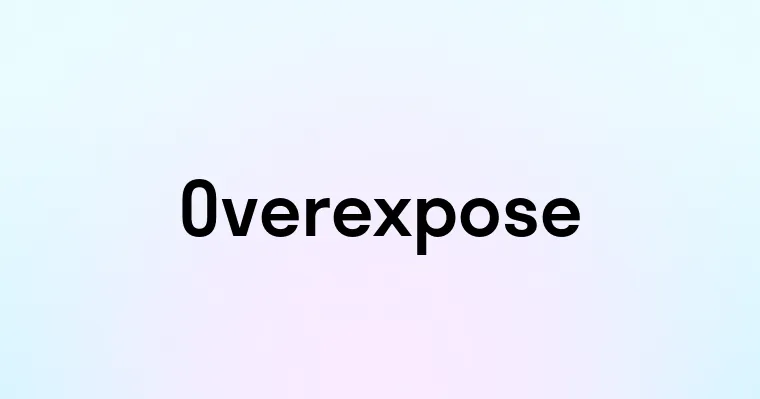 Overexpose