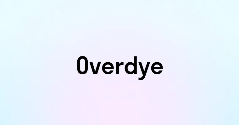 Overdye