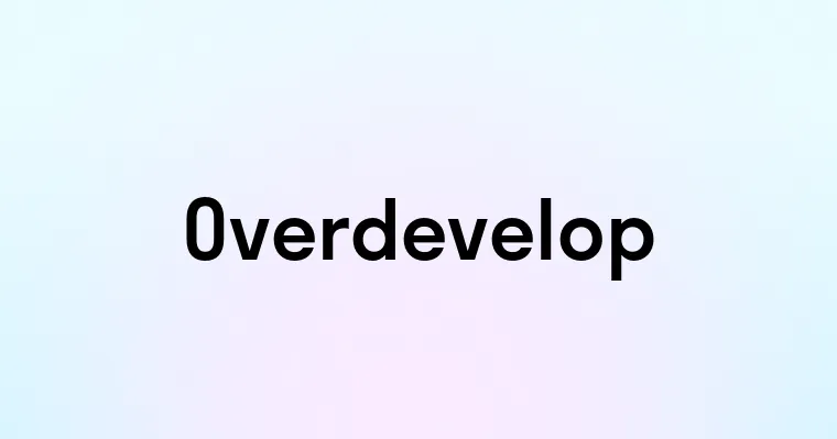 Overdevelop