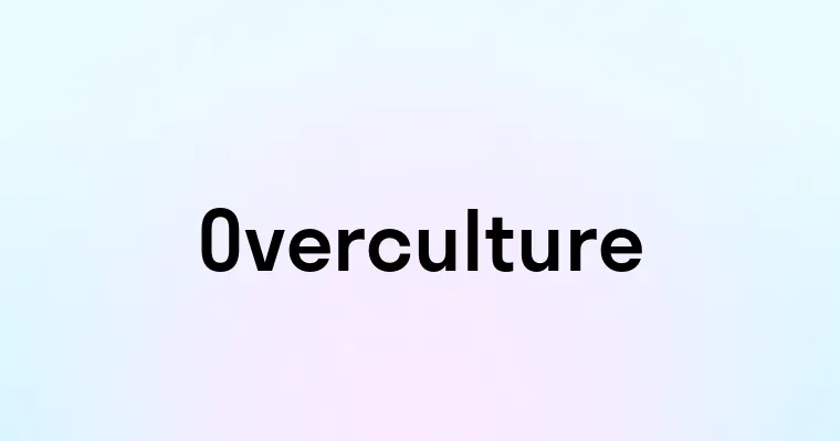 Overculture