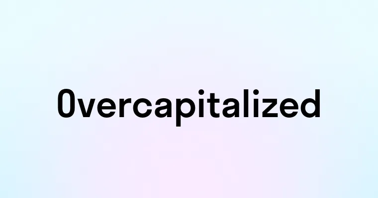 Overcapitalized