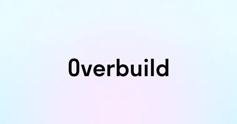 Overbuild