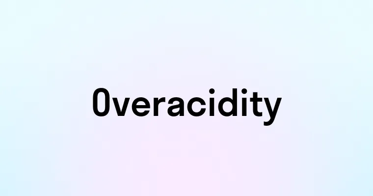 Overacidity