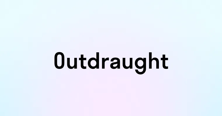 Outdraught