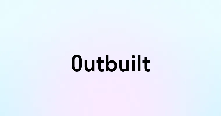 Outbuilt