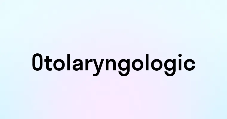 Otolaryngologic